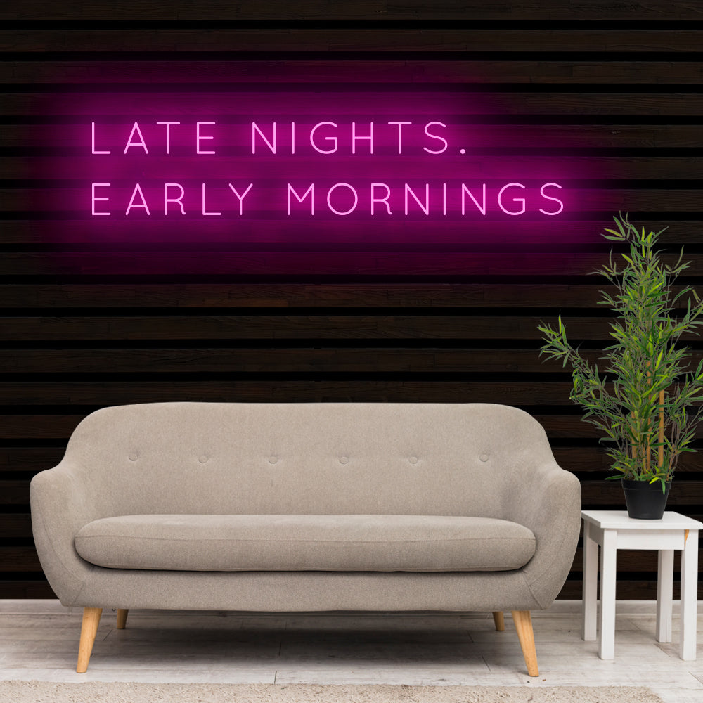 LATE NIGHTS EARLY MORNINGS Neon Sign Light – Neon Signs Lights
