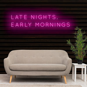 LATE NIGHTS EARLY MORNINGS Neon Sign Light