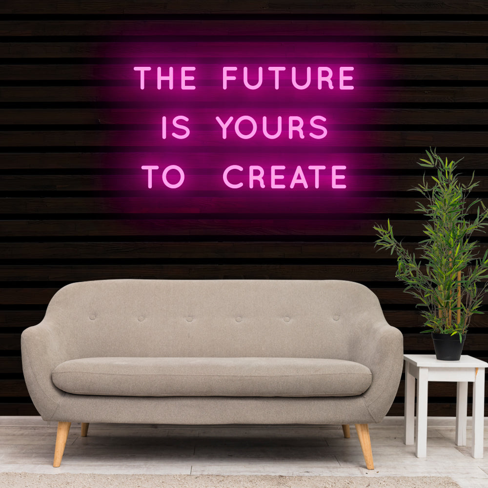 THE FUTURE IS YOURS TO CREATE Neon Sign Light