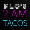 Flo's 2:AM Tacos