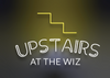 Upstairs at the Wiz