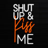 Shut up & Kiss me
