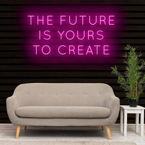 The Future Is Yours To Create Neon Sign Light