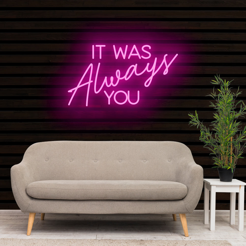 IT WAS ALWAYS YOU Neon Sign Light